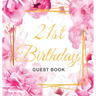 21st Birthday Guest Book: Keepsake Gift for Men and Women Turning 21 - Hardback with Cute Pink Roses Themed Decorations & Supplies, Personalized Wishe