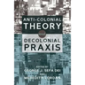 Anti-Colonial Theory and Decolonial Praxis