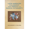 Latin American Philosophy from Identity to Radical Exteriority