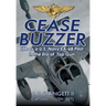 Cease Buzzer!: Life as a U.S. Navy EA-6B Pilot in the Era of Top Gun