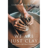 We Are Just Clay: God's Hand in Life's Hard Circumstances