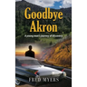 Goodbye Akron: A Young Man's Journey of Discovery