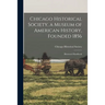 Chicago Historical Society, a Museum of American History, Founded 1856: Illustrated Handbook