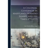A Colonial Governor in Maryland, Horatio Sharpe and His Times, 1753-1773
