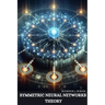 Symmetric Neural Networks Theory
