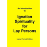 Introduction to Ignatian Spirituality for Lay Persons: Large Format Edition