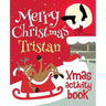 Merry Christmas Tristan - Xmas Activity Book: (Personalized Children's Activity Book)