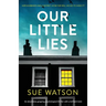 Our Little Lies: An absolutely gripping psychological thriller with a brilliant twist