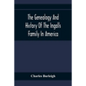 The Genealogy And History Of The Ingalls Family In America; Giving The Descendants Of Edmund Ingalls Who Settled At Lynn, Mass. In 1629