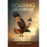 Soaring on Purpose: A Devotional for Intentional Living