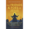 The Friends and Foes of Jesus: Discover How People in the New Testament React to God's Good News