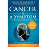 Cancer is a Symptom: The Real Cause Revealed