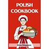 Polish Cookbook: A Flavorful Journey Through Traditional Polish Cuisine (2023 Guide for Beginners)