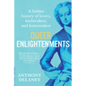 Queer Enlightenments: A Hidden History of Lovers, Lawbreakers, and Homemakers