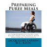 Preparing Puree Meals: Comprehensive Guide and Puree Recipe Book for People with Swallowing Difficulty