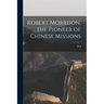 Robert Morrison, the Pioneer of Chinese Missions