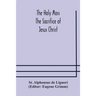 The Holy Mass. The Sacrifice Of Jesus Christ. The Ceremonies Of The Mass. Preparation And Thanksgiving. The Mass And The Office That Are Hurriedly Sai