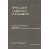 Permissible Computing in Education: Values, Assumptions, and Needs