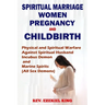 Spiritual Marriage, Women, Pregnancy And Childbirth: Physical and Spiritual Warfare Against Spiritual Husband, Incubus Demon and Marine Spirits (All S
