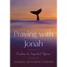 Praying with Jonah: Practices for Imperfect Pilgrims