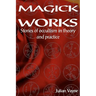 Magick Works: Stories of Occultism in Theory and Practice