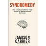 Syndromedy: The Totally Unofficial Field Guide to Weird Human Behavior