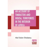 An Account Of Timbuctoo And Housa, Territories In The Interior Of Africa: With Notes, Critical And Explanatory. To Which Is Added, Letters Descriptive