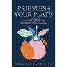 Priestess Your Plate: Seasonal Food and Goddess Initiations