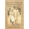The Lost Diary of Cécile Dubonnet: Forgetting the Yesterdays of World War II