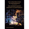 The Construction of Mathematics: The Human Mind's Greatest Achievement