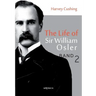 The Life of Sir William Osler, Volume 2