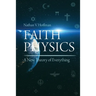 Faith Physics: A New Theory of Everything