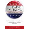 How to Raise Money for Political Office: The Original Guide to Winning Elections Through Aggressive, Organized Fundraising