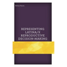 Representing Latina/X Reproductive Decision-Making