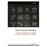 Chemistry Education Reimagined: Innovative Approaches for Engaging and Effective Teaching in the 21 Century