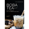 Sip-Deserving Boba Tea Recipes: Thirst-Quenching Boba Teas Better Than Water