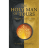 The Holy Man of Tours - The Life of Leo Dupont: Apostle of the Holy Face