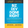 Biz Dev Done Right: Demystifying the Sales Process and Achieving the Results You Want