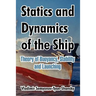 Statics and Dynamics of the Ship: Theory of Buoyancy, Stability and Launching