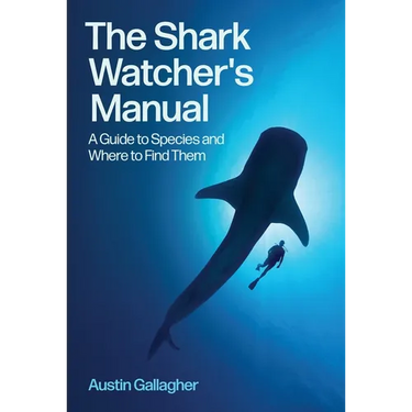 The Shark Watcher's Manual: A Guide to Species and Where to Find Them