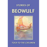 Stories of Beowulf Told to the Children (Yesterday's Classics)