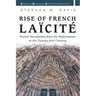 Rise of French Laïcité: French Secularism from the Reformation to the Twenty-First Century