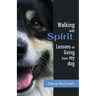 Walking with Spirit: Lessons on Living from my dog