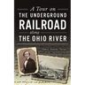 A Tour on the Underground Railroad Along the Ohio River