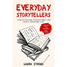 Everyday Storytellers: A step by step guide to writing about your travels, adventures & life