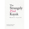 The Strangely Pink Kayak: And Other Words from an Old Man's Mind