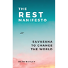 The Rest Manifesto: Savasana To Change The World