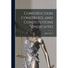 Construction Construed, and Constitutions Vindicated