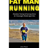 Fat Man Running: Marathon Training & Running Advice for Overweight Middle-Aged Men