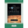 The Wonder of the Universe: Hints of God in Our Fine-Tuned World (16pt Large Print Edition)